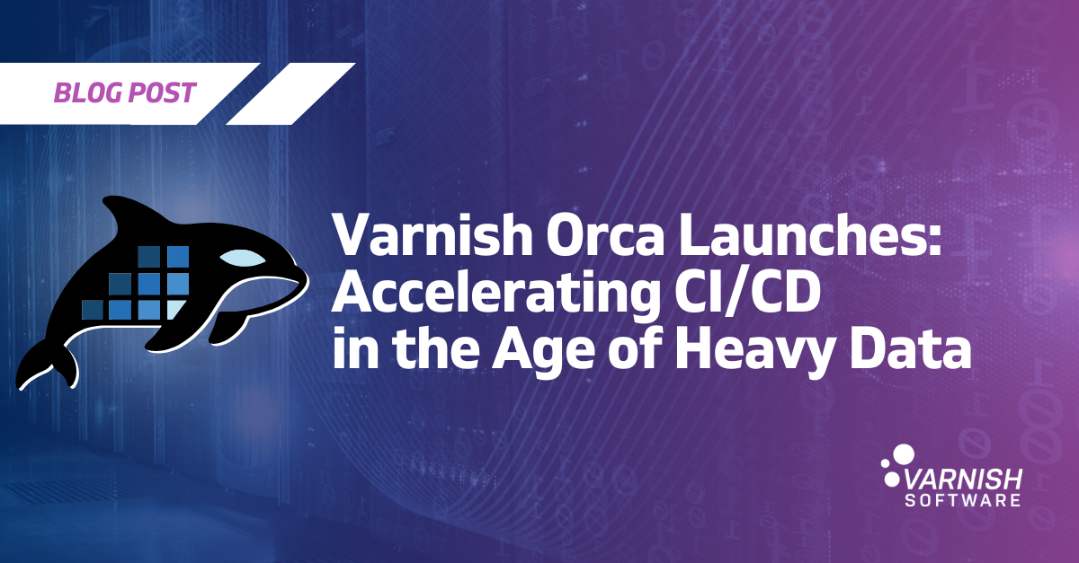 Varnish Orca Launches: Varnish Orca Launches: Accelerating CI/CD in the Age of Heavy Data