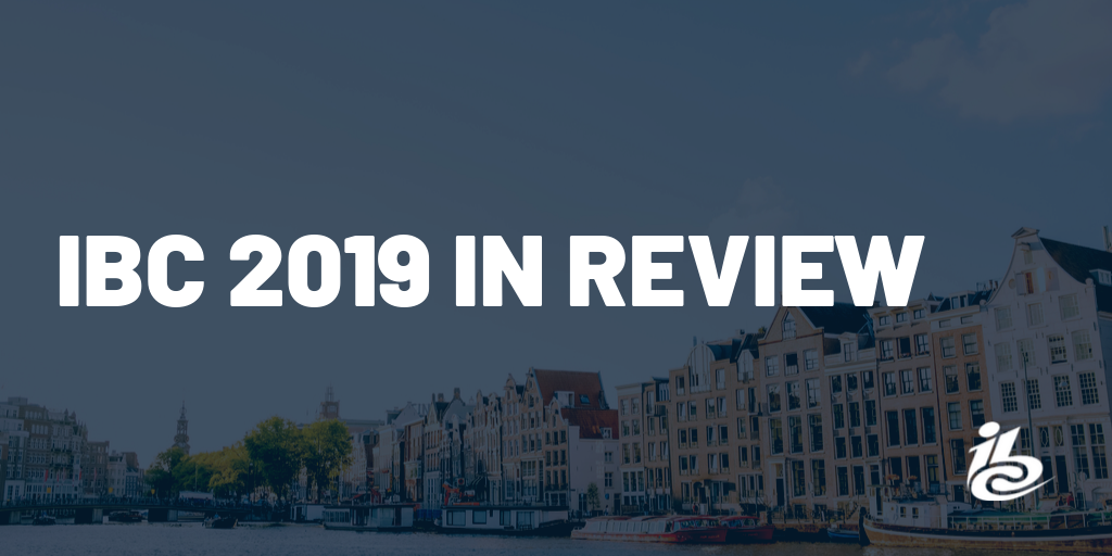 IBC 2019 IN REVIEW